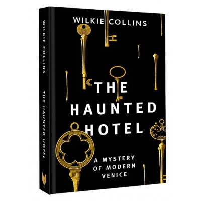 Collins Wilkie: The Haunted Hotel: A Mystery of Modern Venice